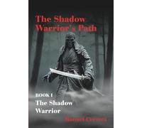 The Shadow Warrior’s Path: Book I: The Shadow Warrior