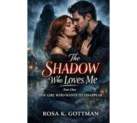 The Shadow Who Loves Me: A Dark Romantic Suspense About Obsession, Secrets, and a Protector Who Refuses to Let Her Go (Part one: THE GIRL WHO WANTS TO DISAPPEAR)