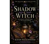 The Shadow Witch: Witchcraft, Shadow Work, and The Sacred Mirror (The Healing Witch Collection)