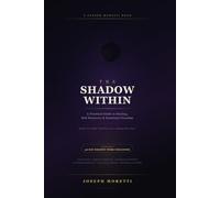 The Shadow Within: A Practical Guide to Healing, Self-Discovery & Emotional Freedom
