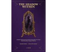 The Shadow Within: A Shadow Work Journal for Discovering What Your Inner World Has Been Trying to Tell You
