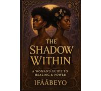 The Shadow Within: A Woman’s Guide to Healing & Power