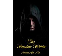 The Shadow Within - Men’s Mindset & Shadow Work Journal for Inner Power