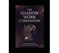 The Shadow Work Companion: A Sacred Space for Self-Acceptance & Healing