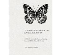 THE SHADOW WORK HEALING JOURNAL FOR WOMEN: Guided Prompts for Trauma Healing, Inner Child Work & Self Worth