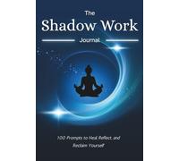 The Shadow Work Journal: 100 Prompts to Heal, Reflect, and Reclaim Yourself