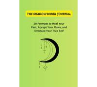 The Shadow Work Journal: 20 Prompts to Heal Your Past, Accept Your Flaws, and Embrace Your True Self