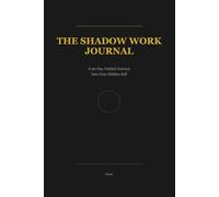 The Shadow Work Journal: A 90-Day Guided Journey Into Your Hidden Self