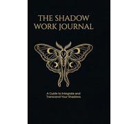 The Shadow Work Journal: A Guide to Integrate and Transcend Your Shadows | Inner Child Healing, Trigger Tracking & Subconscious Reprogramming