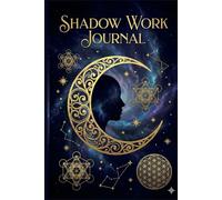 The Shadow Work Journal: A Guide to Integrating Your Unconscious Self & Healing Your Inner Child