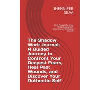 The Shadow Work Journal: A Guided Journey to Confront Your Deepest Fears, Heal Past Wounds, and Discover Your Authentic Self: Daily Prompts for Inner ... Healing, Self-Discovery, and Emotional Growth