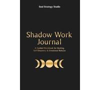 The Shadow Work Journal: A Guided Journey to Heal, Release, and Reclaim Your Power