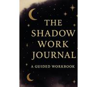 The Shadow Work Journal: A Guided Wordbook: Inner Child Healing and Trauma Integration: Prompts for Self Discovery, Dark Feminine Empowerment , and Spiritual Growth