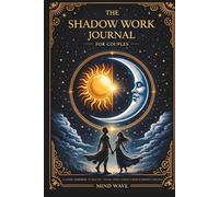 The Shadow Work Journal For Couples: For Couples: A Guided Workbook to Heal Past Trauma, Deepen Intimacy & Resolve Conflict Together
