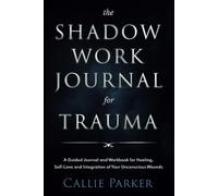 The Shadow Work Journal for Trauma: Guided Activities for Self-Love and Empowerment