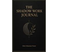 The Shadow Work Journal: Guida pratica e diario per esplorare l'Ombra e ritrovare la propria integrità (Religione e Spiritualità)