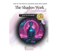 The Shadow Work Workbook: Meet Your Shadow. Drop The Mask. Still Healing... Just Way More Real! (Spiritual Awakening Made Simple)