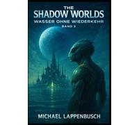 The Shadow Worlds - Wasser ohne Wiederkehr: 3