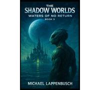 The Shadow Worlds - Waters of No Return: 3