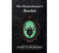 The Shadowbearer’s Burden: A Dark Fantasy Romance, Book 2 (Chronicles of Song Crye)