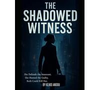 The Shadowed Witness: She Defends the Innocent. She Hunted the Guilty. Both Could Kill Her.
