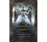 The Shadowhunter'S Codex: Cassandra Clare (The Infernal Devices)
