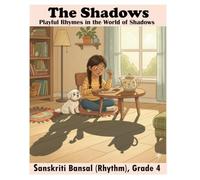 The Shadows: Discovering the Magic of Shadows: A Delightful Adventure Through Rhymes, Imagination, and the Wonder of Childhood Curiosity