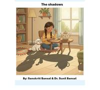The Shadows: Discovering the Magic of Shadows: A Delightful Adventure Through Rhymes, Imagination, and the Wonder of Childhood Curiosity