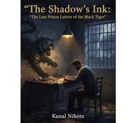 The Shadow's Ink: The Lost Prison Letters of the Black Tiger (The Black Tiger Files: The Untold Story of India’s Greatest Spy)