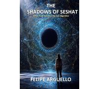 The Shadows of Seshat: When Trust Becomes the Last Algorithm: 2 (The Seshat Series)