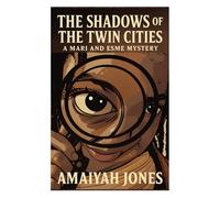 The Shadows of the Twin Cities (A Mari and Esme Mystery)
