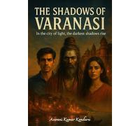 The Shadows of Varanasi: In the city of light, the darkest shadows rise…