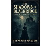 The Shadows over Blackridge: A Victorian Vampire Thriller