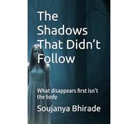 The Shadows That Didn’t Follow: What disappears first isn’t the body