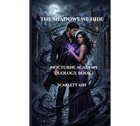 The Shadows We Hide: 1 (Nocturne Academy Duology)