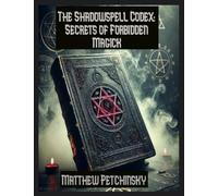 The Shadowspell Codex: Secrets of Forbidden Magick (Apophis's Magick)