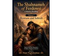 The Shahnameh of Ferdowsi: A Modern Retelling: Volume I: Rostam and Sohrab: In English: Based on the Epic Masterpiece of Hakim Abolqasem Ferdowsi: Retold by Hojat Naghshejahan