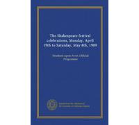 The Shakespeare festival celebrations, Monday, April 19th to Saturday, May 8th, 1909: Stratford-upon-Avon. Official Programme