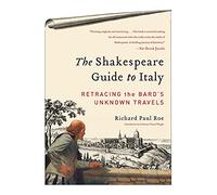 The Shakespeare Guide to Italy: Retracing the Bard's Unknown Travels [Idioma Inglés]