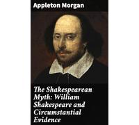 The Shakespearean Myth: William Shakespeare and Circumstantial Evidence