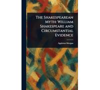 The Shakespearean Myth: William Shakespeare and Circumstantial Evidence