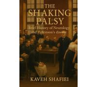 The Shaking Palsy: A Neurological Journey: Brief History of Neurology and Parkinson’s disease