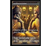 The Shakuni Gita: The Dice of Destiny: A Battle of Wits, Vengeance, and the Path to Liberation (Spirituality - Philosophy - Psychology - Self Help)