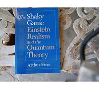The Shaky Game: Einstein, Realism and the Quantum Theory (Science & Its Conceptual Foundations S.)