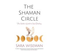 The Shaman Circle: The Seeker's Guide to Soul Healing: 3 (Spiritual Psychic)