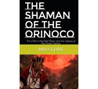The Shaman of the Orinoco: The Child of the Red Moon and the Legacy of the Great Caiman