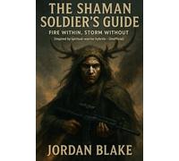 The Shaman Soldier’s Guide: Fire Within, Storm Without (Inspired by spiritual-warrior hybrids - Unofficial)
