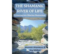 The Shamanic River of Life: A Journey into Siberian Shamanism