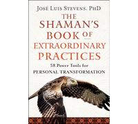 The Shaman's Book of Extraordinary Practices: 58 Power Tools for Personal Transformation (Power Path Series)