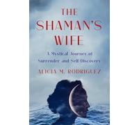 The Shaman's Wife: A Mystical Journey of Surrender and Self-Discovery